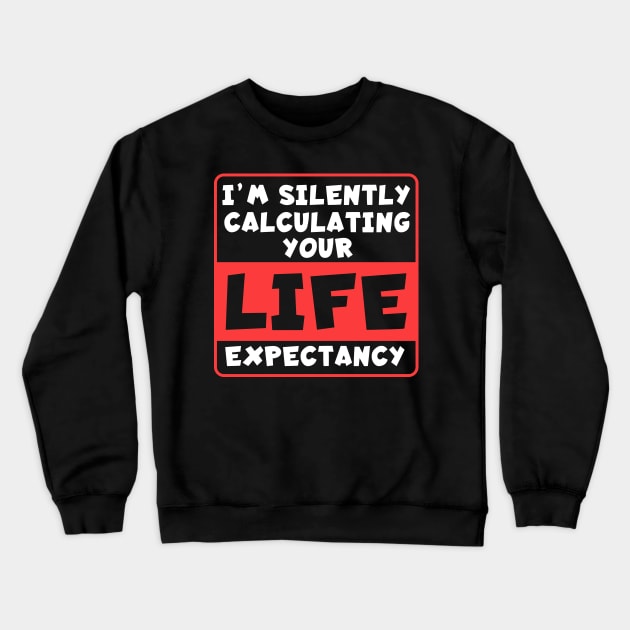Life Expectancy Crewneck Sweatshirt by maxcode